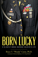 Born Lucky. A Slightly Above Average Soldier's Life