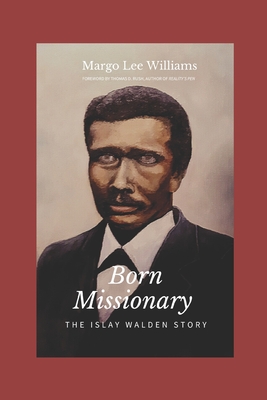 Born Missionary: The Islay Walden Story - Rush, Thomas (Foreword by), and Williams, Margo Lee