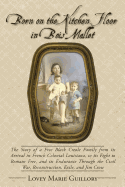 Born on the Kitchen Floor in Bois Mallet: The Story of a Free Black Creole Family from its Arrival in French Colonial Louisiana, to its Fight to Remain Free, and its Endurance Through the Civil War, Reconstruction, Exile, and Jim Crow - Guillory, Lovey Marie