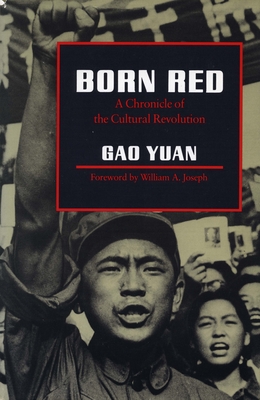 Born Red: A Chronicle of the Cultural Revolution - Gao, Yuan