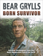 "Born Survivor": Bear Grylls - Grylls, Bear