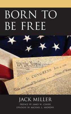 Born to Be Free - Miller, Jack, and Andrews, Michael L (Epilogue by), and Ceaser, James W (Preface by)