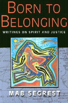 Born to Belonging: Writings on Spirit and Justice - Segrest, Mab