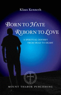 Born to Hate, Reborn to Love: A Spiritual Odyssey from Head to Heart