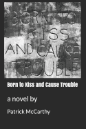 Born to Kiss and Cause Trouble