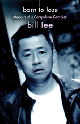 Born to Lose: Memoirs of a Compulsive Gambler - Lee, Bill, Professor