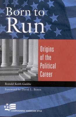 Born to Run: Origins of the Political Career - Gaddie, Ronald Keith, and Boren, David L (Foreword by)