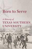 Born to Serve: A History of Texas Southern University