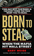 Born to Steal: When the Mafia Hit Wall Street - Weiss, Gary