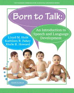 Born to Talk: An Introduction to Speech and Language Development with Enhanced Pearson Etext -- Access Card Package - Hulit, Lloyd M, and Fahey, Kathleen R, and Howard, Merle R