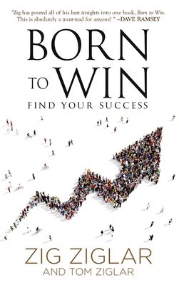 Born to Win: Find Your Success - Ziglar, Zig, and Ziglar, Tom