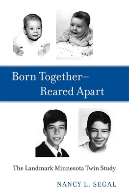 Born Together-Reared Apart: The Landmark Minnesota Twin Study - Segal, Nancy L.