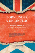 Born Under a Union Flag: Rangers, Britain and Scottish Independence