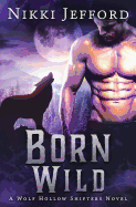 Born Wild (Wolf Hollow Shifters, Book 3)