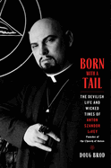 Born with a Tail: The Devilish Life and Wicked Times of Anton Szandor Lavey, Founder of the Church of Satan