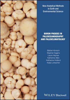 Boron Proxies in Paleoceanography and Paleoclimatology - Hnisch, Brbel, and Eggins, Stephen M., and Haynes, Laura L.