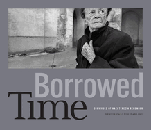 Borrowed Time: Survivors of Nazi Terez?n Remember