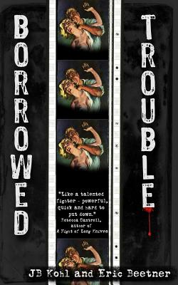 Borrowed Trouble - Kohl, Jb, and Beetner, Eric