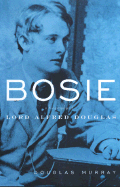 Bosie: The Man, the Poet, the Lover of Oscar Wilde