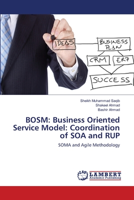 Bosm: Business Oriented Service Model: Coordination of SOA and RUP - Muhammad Saqib, Sheikh, and Shakeel Ahmad, and Bashir Ahmad