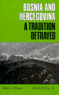 Bosnia and Hercegovina: A Tradition Betrayed - Fine, John V A, and Vine, John V, and Donia, Robert W (Editor)