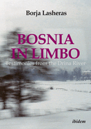 Bosnia in Limbo: Testimonies from the Drina River