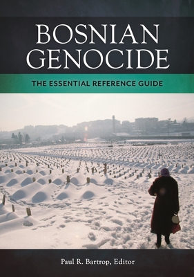 Bosnian Genocide: The Essential Reference Guide - Bartrop, Paul R., Professor (Editor)