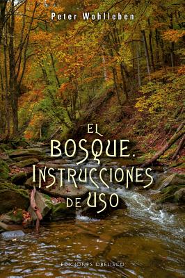 Bosque: Instrucciones de Uso, El - Wohlleben, Peter