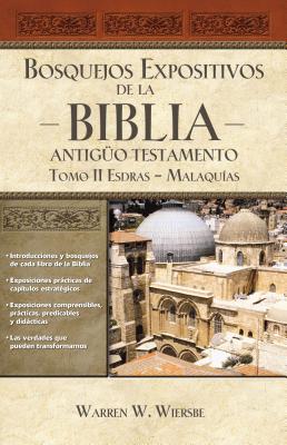 Bosquejos expositivos de la Biblia, Tomo II: Esdras - Malaqu?as - Wiersbe, Warren W
