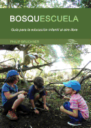 Bosquescuela: Gu?a Para La Educaci?n Infantil Al Aire Libre