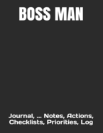 Boss Man: Journal, ... Notes, Actions, Checklists, Priorities, Log