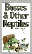Bosses and Other Reptiles