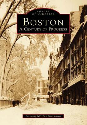 Boston: A Century of Progress - Sammarco, Anthony Mitchell