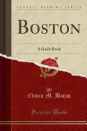 Boston: A Guide Book (Classic Reprint)