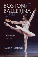 Boston Ballerina: A Dancer, a Company, an Era