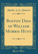 Boston Days of William Morris Hunt (Classic Reprint)