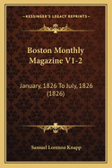 Boston Monthly Magazine V1-2: January, 1826 to July, 1826 (1826)