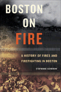 Boston on Fire: A History of Fires and Firefighting in Boston - Schorow, Stephanie