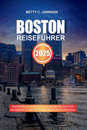 Boston Reisefhrer 2025: Spazieren Sie durch die Geschichte, genieen Sie die Aromen Neuenglands und erkunden Sie den Charme von Amerikas Wiege