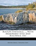 Boston Statistics, ..., with Memorable Sites and Buildings, Etc