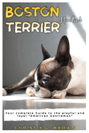 Boston Terrier Handbook: Your complete Guide to the playful and loyal "American Gentleman"