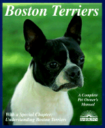 Boston Terriers: Everything about Purchase, Care, Nutrition, Breeding, Behavior, and Training
