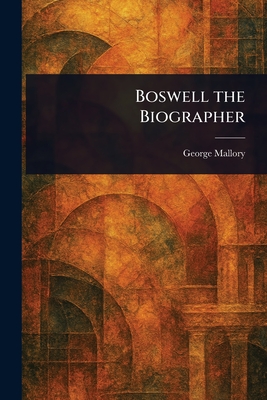 Boswell the Biographer - Mallory, George