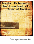 Boswelliana: The Commonplace Book of James Boswell; With a Memoir and Annotations (Classic Reprint)