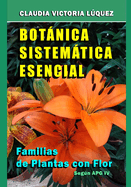 Botnica Sistemtica Esencial.: Familias de Plantas con Flor. Segn APG IV.