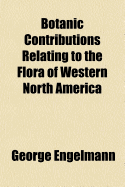 Botanic Contributions Relating to the Flora of Western North America