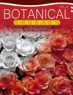 Botanical Garden Grayscale Coloring Books for Beginners Volume 3: The Grayscale Fantasy Coloring Book: Beginner's Edition