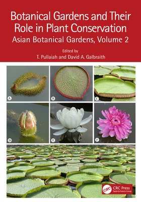 Botanical Gardens and Their Role in Plant Conservation: Asian Botanical Gardens, Volume 2 - Pullaiah, T (Editor), and A Galbraith, David (Editor)