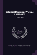 Botanical Miscellany Volume 1, 1828-1930: 1, 1828-1930