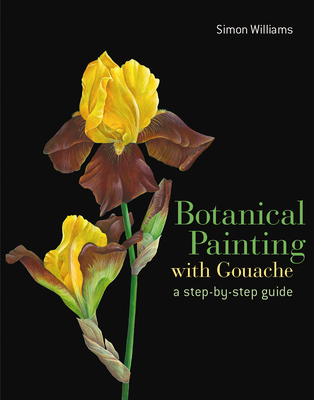 Botanical Painting with Gouache - Williams, Simon